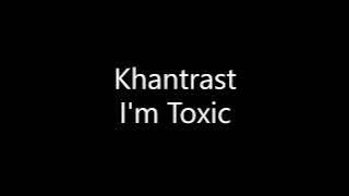 Khantrast - I'm Toxic (Lyrics)