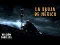 LA BRUJA DE MÉXICO | VERSIÓN COMPLETA