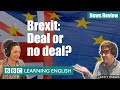 Brexit: Deal or no deal? - News Review