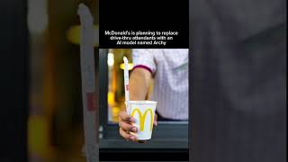 McDonald's is replacing drive-thru staff with an AI called Archy