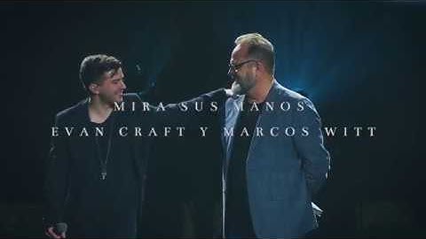 Evan Craft & Marcos Witt - "Mira Sus Manos" (VIDEO OFICIAL)