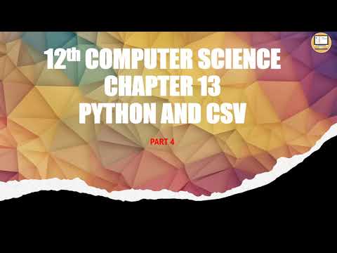 PART 4 || CHAPTER 13 || PYTHON AND CSV FILES || 12TH COMPUTER SCIENCE ...