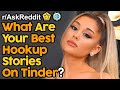 What Are Your Best Hookup Stories From Tinder? (r/AskReddit | Reddit Stories)