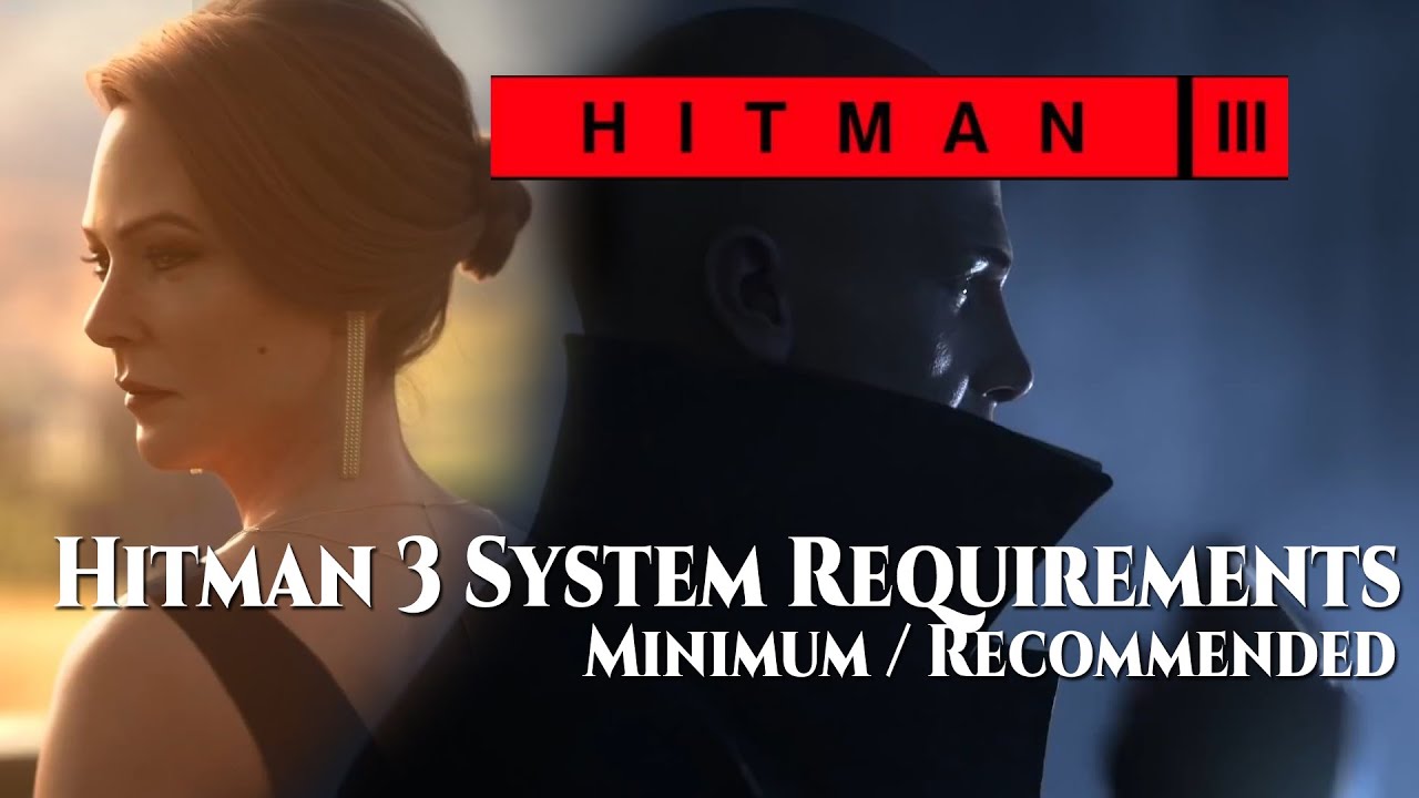 Here are the official PC system requirements for Hitman 3