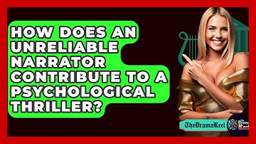 How Does An Unreliable Narrator Contribute To A Psychological Thriller? - The Drama Reel