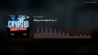 Biking with Bigfoot! Ep. 17