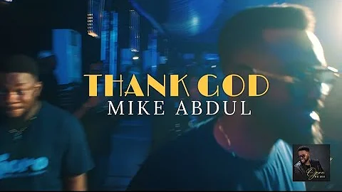 MIKE ABDUL - THANK GOD [Performance Video]