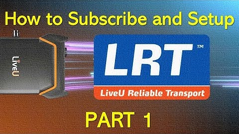 LiveU LRT: How to Subscribe and Setup for Reliable Remote Broadcasting  - PART 1