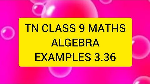 TN CLASS 9 MATHS ALGEBRA EXAMPLES 3.36
