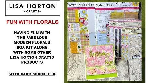 DAWN USES THE MODERN FLORALS BOX KIT TOGETHER WITH PREVIOUSLY RELEASED LISA HORTON CRAFTS PRODUCTS