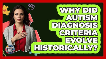 Why Did Autism Diagnosis Criteria Evolve Historically? - Answers About Autism