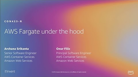 AWS re:Invent 2019: [REPEAT 1] AWS Fargate under the hood (CON423-R1)
