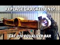 Replace cracked end on equalizer bar for cat d10 dozer  welding fabrication