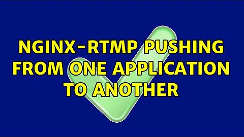 nginx-rtmp pushing from one application to another