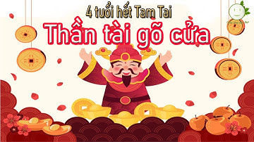 4 tuổi HẾT TAM TAI và THÁI TUẾ, THẦN TÀI GÕ CỬA, MAY MẮN GỌI TÊN