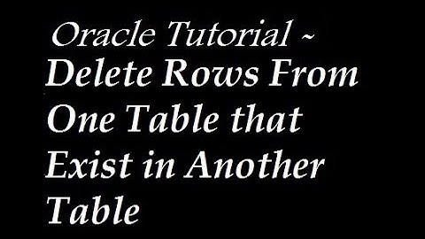 Delete Rows From One Table that Exist in Another Table in Oracle Database