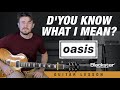 Dyou know what i mean oasis guitar lesson  tutorial
