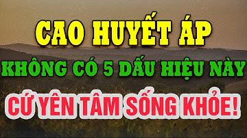 Yên Tâm Người Cao Huyết Áp Không Có 5 Triệu Chứng Này, Không Phải Lo Lắng!