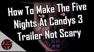 How To Make The Five Nights At Candy's 3 Trailer Not Scary!