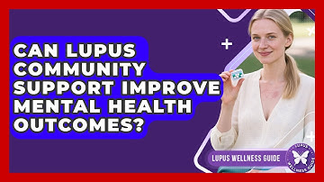 Can Lupus Community Support Improve Mental Health Outcomes? | Lupus Wellness Guide