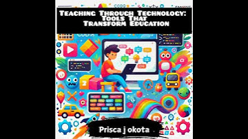Teaching Through Technology: Tools That Transform Education - Prisca J. Okatta