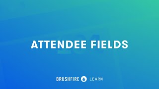 Brushfire 101: Attendee Fields