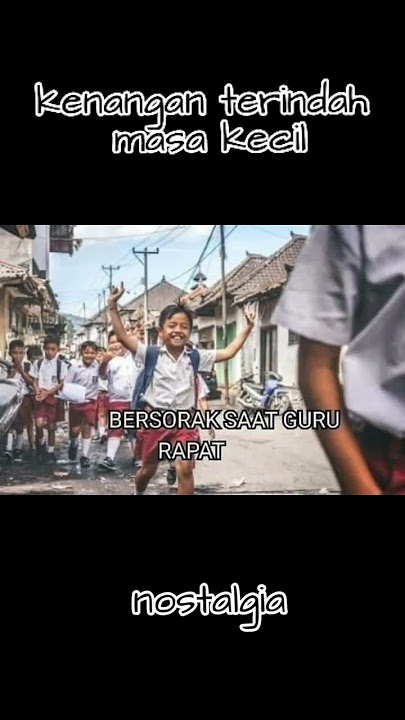 KENANGAN MASA KECIL NOSTALGIA INDAH
