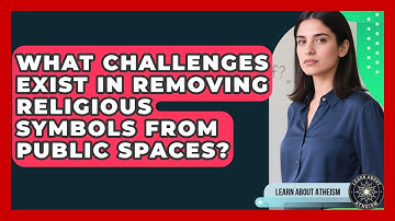 What Challenges Exist In Removing Religious Symbols From Public Spaces? - Learn About Atheism