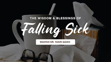 Khuṭbah: The Wisdom and Blessings of Falling Sick | Shaykh Dr. Yasir Qadhi