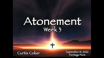 Atonement wk 3 Curtis HF 9 19 22