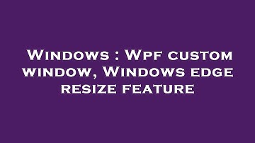 Windows : Wpf custom window, Windows edge resize feature