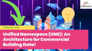 Unified Namespace (UNS): An Architecture for Commercial Building Data!