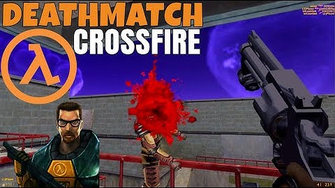 Half-Life Deathmatch Multiplayer 2022 on Crossfire