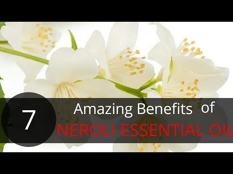7 Amazing Benefits of NEROLI ESSENTIAL OIL by Dr. Manoj Das