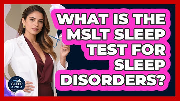 What Is The MSLT Sleep Test For Sleep Disorders? - Sleep Apnea Support Network