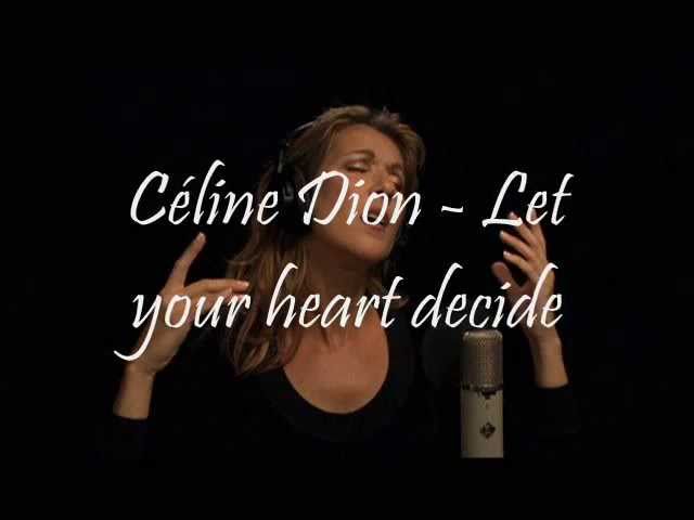 I can decide текст. Celine Dion - Let your Heart decide. Celine сердце. Celine Dion one Heart. Селен Дион chante noel.