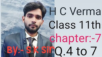 H C Verma solution chapter 7 (Q. 4 to 7)// H C Verma solution class 11th chapter 7, Q4to7