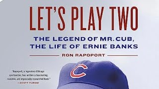 Let's Play Two: The Legend of Mr. Cub, the Life of Ernie Banks [Book]