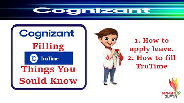 Filling TruTime , Things you should know | Cognizant | @Akash Gupta09