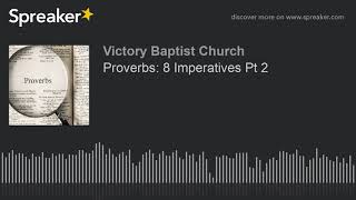 Proverbs: 8 Imperatives Pt 2