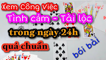 Bói Bài TÂY Hàng Ngày. Xem Công Việc, Tình Yêu, Tài Lộc trong Ngày 24 giờ Cực Chuẩn