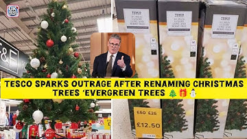 Tesco veroorzaakt verontwaardiging na het hernoemen van kerstbomen tot ‘Evergreen Trees’