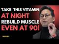 Take These 4 Vitamins Before Bed to Rebuild Muscle Overnight (Avoid These 2!) | Dr. William Li