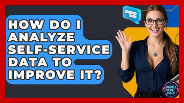 How Do I Analyze Self-service Data To Improve It? - Customer Support Coach