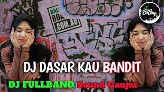 DJ DASAR KAU BANDIT - REMIX FULLBAND SOUNGANJUR - VIRAL TIKTOK