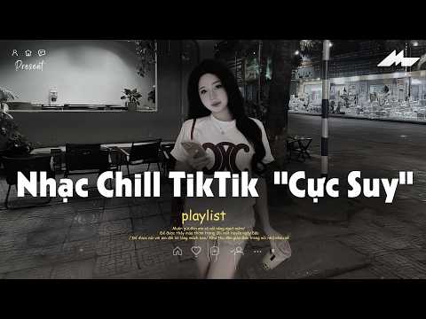 𝐏𝐥𝐚𝐲𝐥𝐢𝐬𝐭 Nhạc Chill TikTok Triệu View - Nhạc Buồn Chill 2026 "Cực Suy", Nhạc Lofi Chill Buồn TikTok