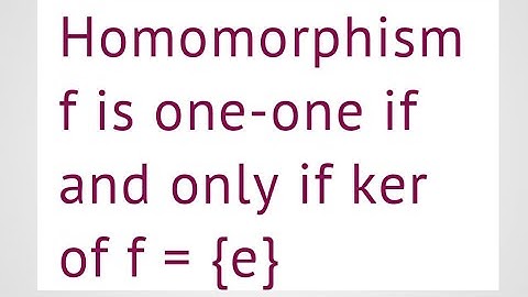 Lec#68|group theory|  homomorphism f is one-one if and only if ker of f = {e}