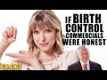 If Birth Control Commercials Were Honest - Honest Ads