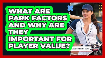 What Are Park Factors And Why Are They Important For Player Value? - Baseball Statistics Vault