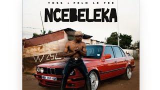 Toss  Felo Le Tee  Ncebeleka  Song   
